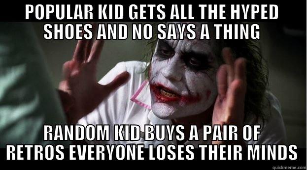 POPULAR KID GETS ALL THE HYPED SHOES AND NO SAYS A THING RANDOM KID BUYS A PAIR OF RETROS EVERYONE LOSES THEIR MINDS Joker Mind Loss
