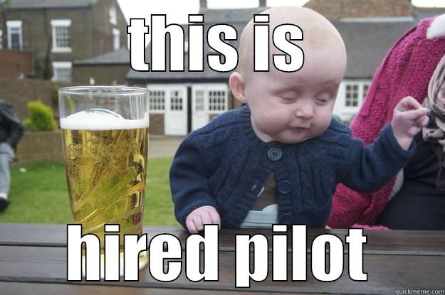 THIS IS HIRED PILOT drunk baby
