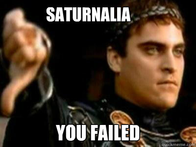              saturnalia you failed   Downvoting Roman