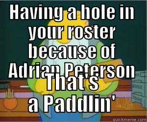 Fantasy Football - HAVING A HOLE IN YOUR ROSTER BECAUSE OF ADRIAN PETERSON THAT'S A PADDLIN' Paddlin Jasper