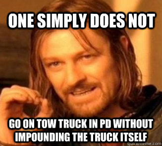One simply does not go on Tow truck in PD without impounding the Truck itself  Tow Truck