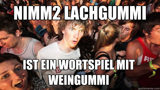 Nimm2 Lachgummi ist ein Wortspiel mit Weingummi  Sudden Clarity Clarence