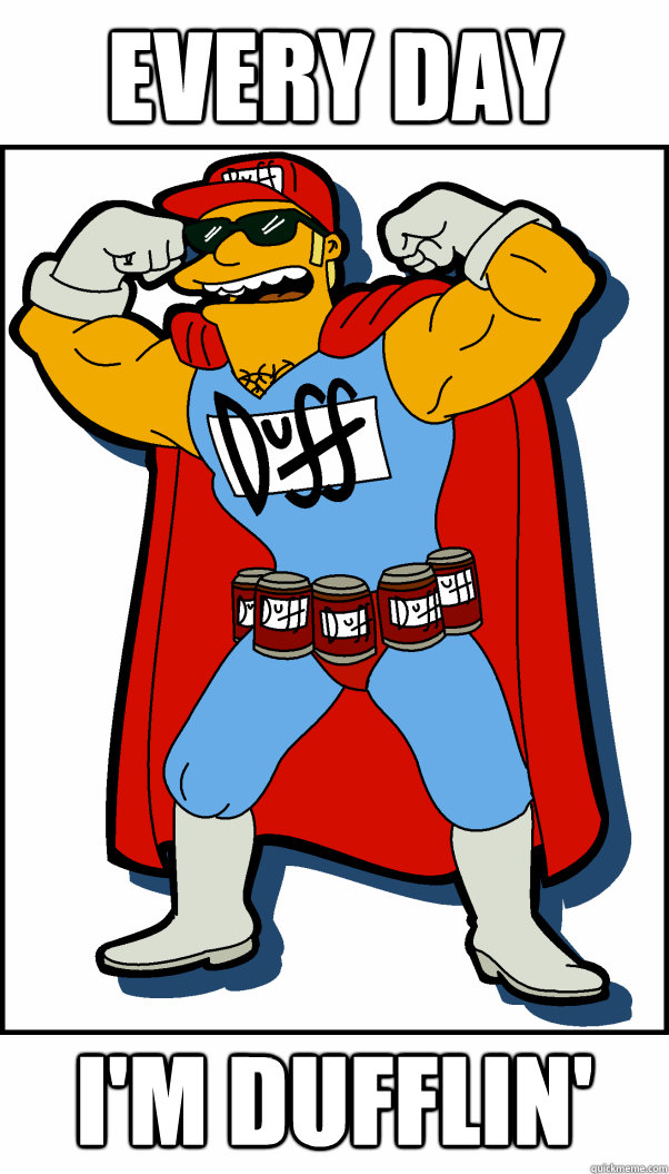 Every day I'm dufflin'  Duffman