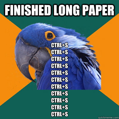 Finished long paper CTRL+S
CTRL+S
CTRL+S
CTRL+S
CTRL+S
CTRL+S
CTRL+S
CTRL+S
CTRL+S
CTRL+S
CTRL+S  Paranoid Parrot