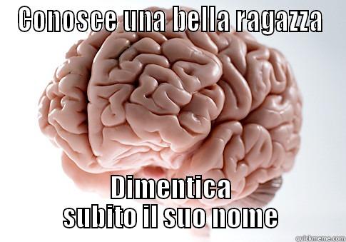 CONOSCE UNA BELLA RAGAZZA DIMENTICA SUBITO IL SUO NOME Scumbag Brain