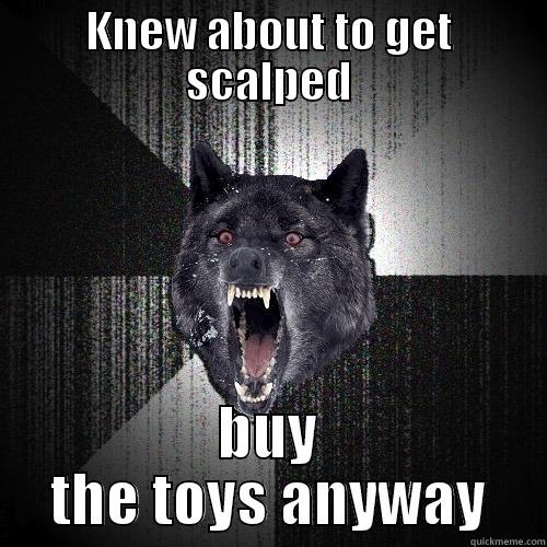 KNEW ABOUT TO GET SCALPED BUY THE TOYS ANYWAY Insanity Wolf