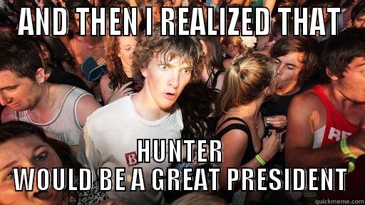 AND THEN I REALIZED THAT HUNTER WOULD BE A GREAT PRESIDENT Sudden Clarity Clarence