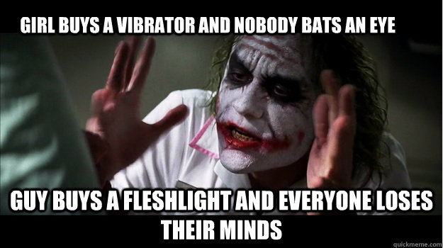 Girl buys a vibrator and nobody bats an eye Guy buys a fleshlight and everyone loses their minds - Girl buys a vibrator and nobody bats an eye Guy buys a fleshlight and everyone loses their minds  Joker Mind Loss