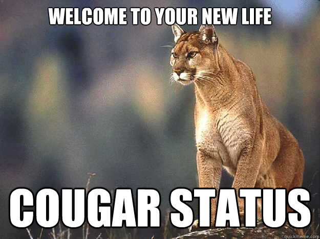 welcome to your new life cougar status  Caption 3 goes here  cougar status