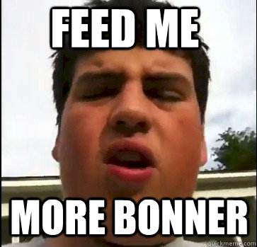 FEED ME  MORE BONNER  