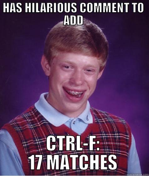 HAS HILARIOUS COMMENT TO ADD CTRL-F: 17 MATCHES Bad Luck Brian