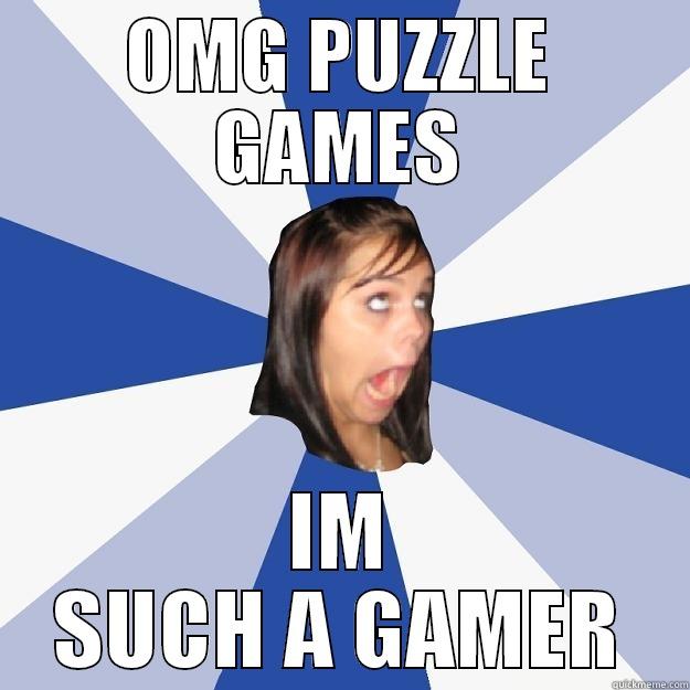 OMG PUZZLE GAMES IM SUCH A GAMER Annoying Facebook Girl