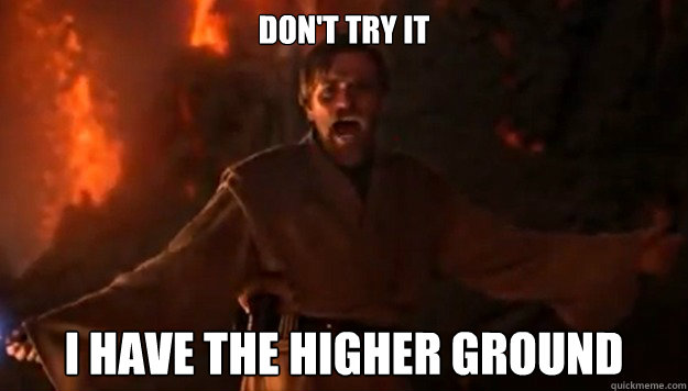 don't try it i have the higher ground  Boss Obi-Wan