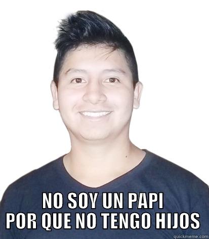  NO SOY UN PAPI POR QUE NO TENGO HIJOS Misc