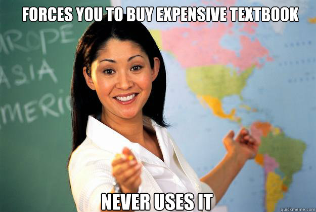 Forces you to buy expensive textbook Never Uses it - Forces you to buy expensive textbook Never Uses it  Unhelpful High School Teacher