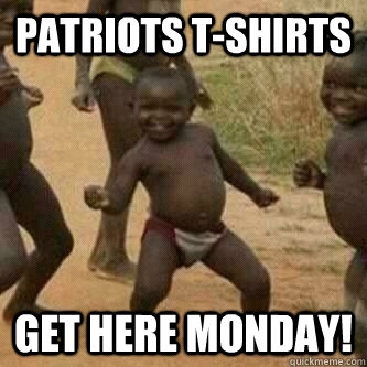 Patriots T-shirts Get here monday!  Its friday niggas