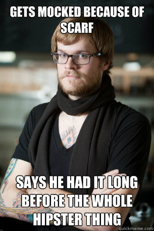 gets mocked because of scarf says he had it long before the whole hipster thing  Hipster Barista