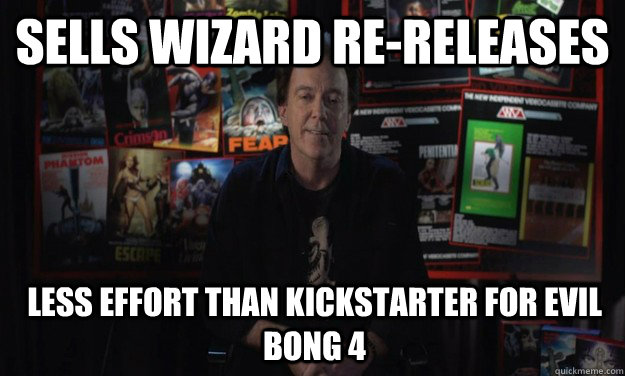 Sells Wizard Re-Releases Less effort than Kickstarter for Evil Bong 4  