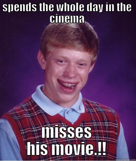 SPENDS THE WHOLE DAY IN THE CINEMA MISSES HIS MOVIE.!! Bad Luck Brian