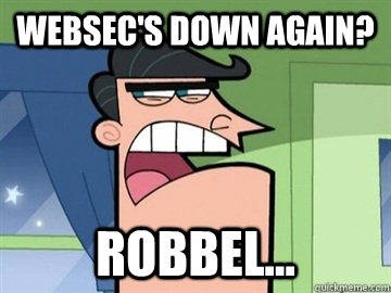 websec's down again? robbel...   Dinkleberg