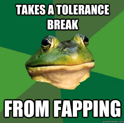 takes a tolerance break from fapping  Foul Bachelor Frog