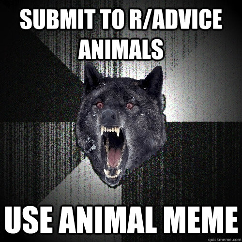 submit to r/advice animals use animal meme  Insanity Wolf
