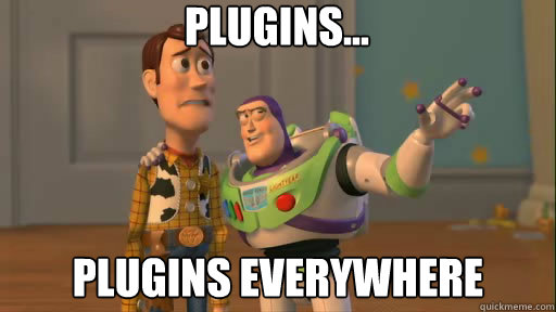 Plugins... plugins everywhere  Everywhere