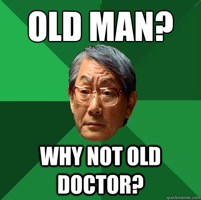 Old man? Why not old doctor?  High Expectations Asian Father