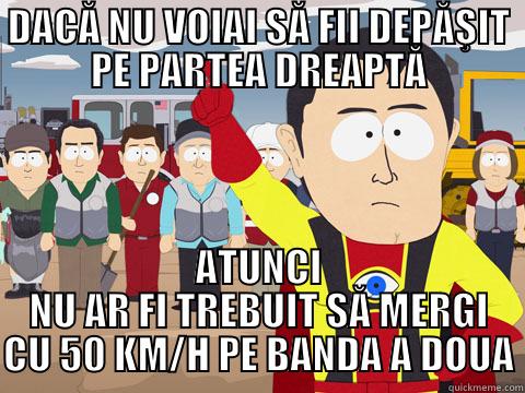 DACĂ NU VOIAI SĂ FII DEPĂŞIT PE PARTEA DREAPTĂ ATUNCI NU AR FI TREBUIT SĂ MERGI CU 50 KM/H PE BANDA A DOUA Captain Hindsight