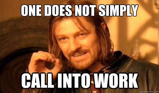 One Does Not Simply Call into work - One Does Not Simply Call into work  Boromir