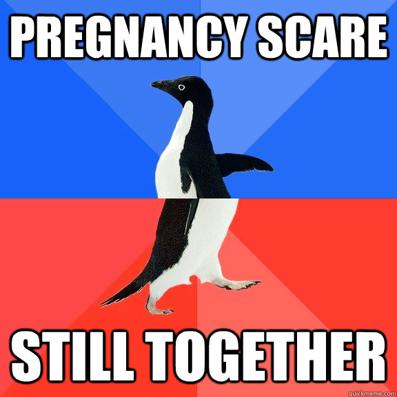 Pregnancy Scare Still together  Socially Awkward Awesome Penguin