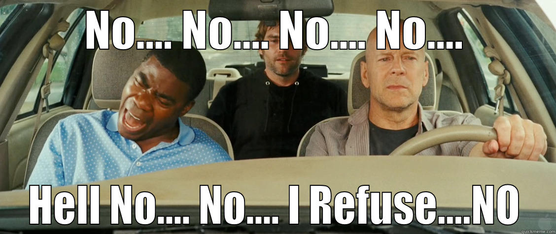 Tracy Morgan No No No  - NO.... NO.... NO.... NO.... HELL NO.... NO.... I REFUSE....NO Misc