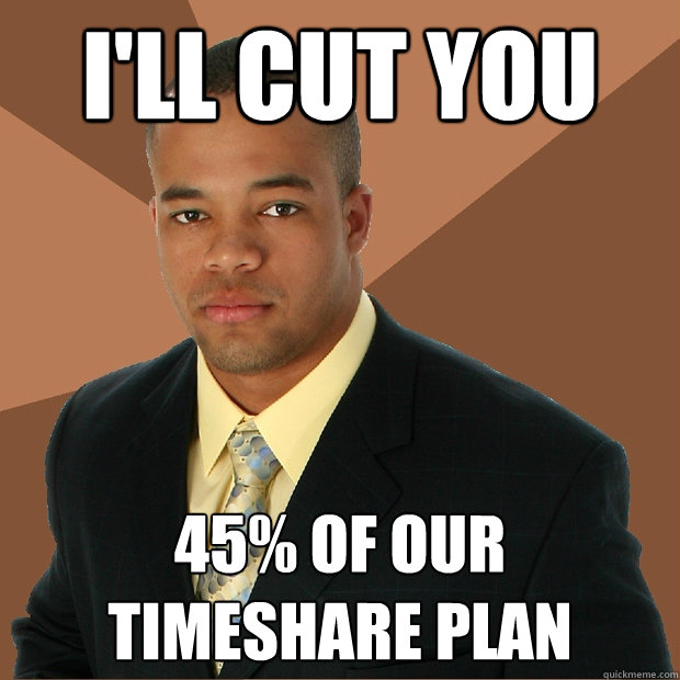 I'LL CUT YOU 45% of our timeshare plan  Successful Black Man