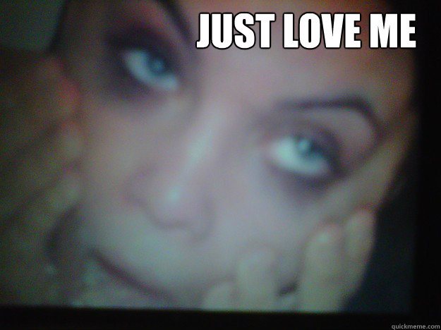  just love me -  just love me  Love Me