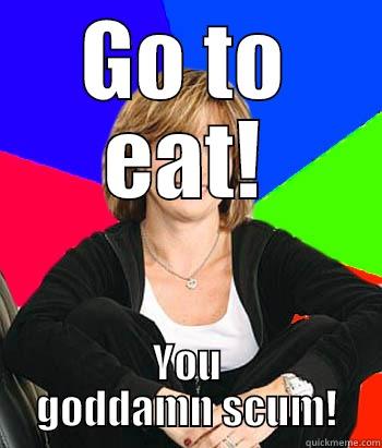 Your mom is like: - GO TO EAT! YOU GODDAMN SCUM! Sheltering Suburban Mom