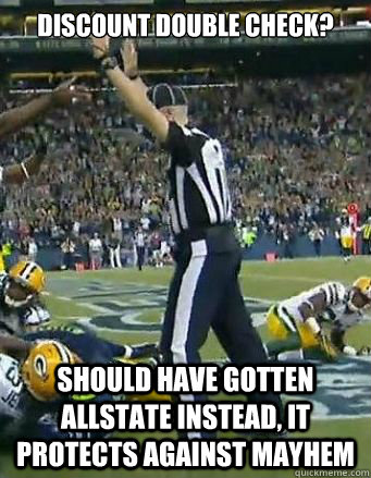 Discount Double Check? Should Have Gotten AllState instead, it protects against Mayhem - Discount Double Check? Should Have Gotten AllState instead, it protects against Mayhem  Bad NFL Refs are Bad