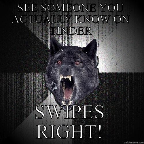 SEE SOMEONE YOU ACTUALLY KNOW ON TINDER SWIPES RIGHT! Insanity Wolf