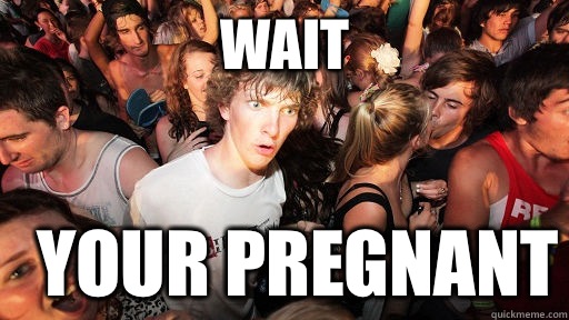 Wait Your pregnant   Sudden Clarity Clarence