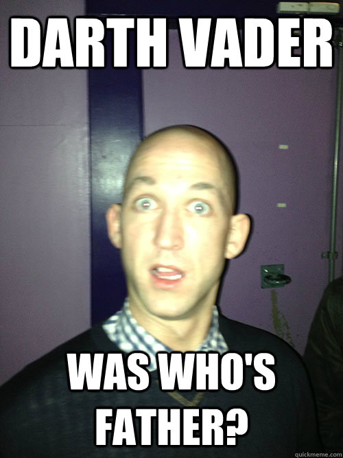 DARTH VADER WAS WHO'S FATHER?  