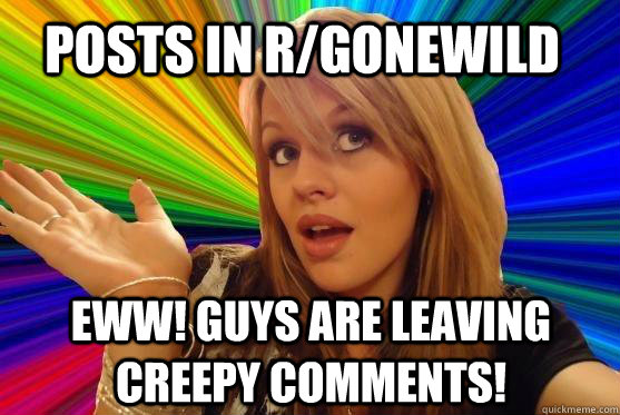 posts in r/gonewild eww! guys are leaving creepy comments! - posts in r/gonewild eww! guys are leaving creepy comments!  Blonde Bitch