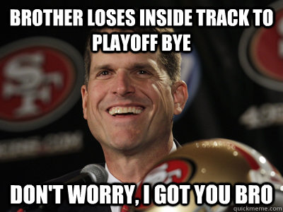 Brother loses inside track to playoff bye Don't worry, I got you bro  Good Guy Jim