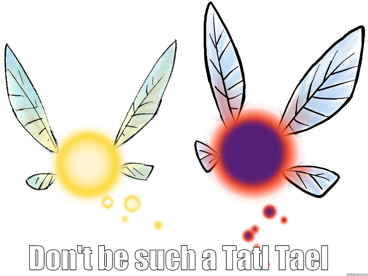  DON'T BE SUCH A TATL TAEL  Misc