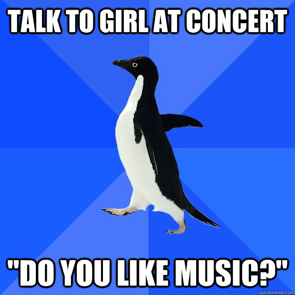 Talk to girl at concert 