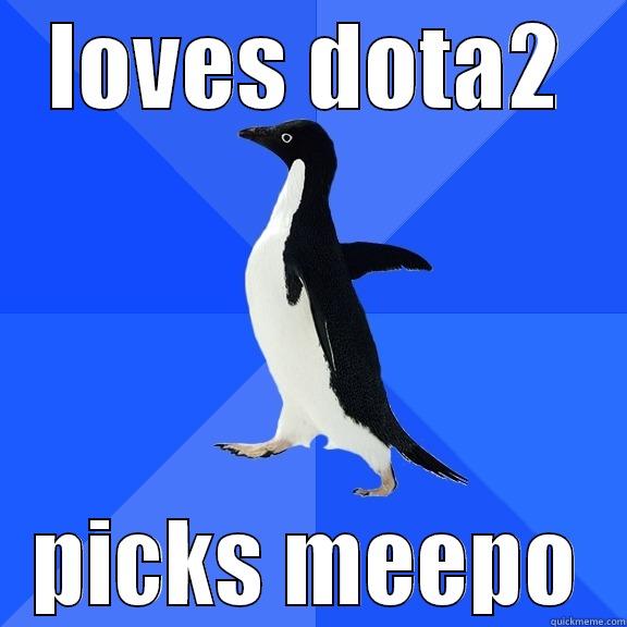 LOVES DOTA2 PICKS MEEPO Socially Awkward Penguin