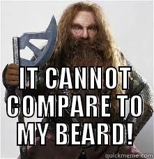  IT CANNOT COMPARE TO MY BEARD! Misc