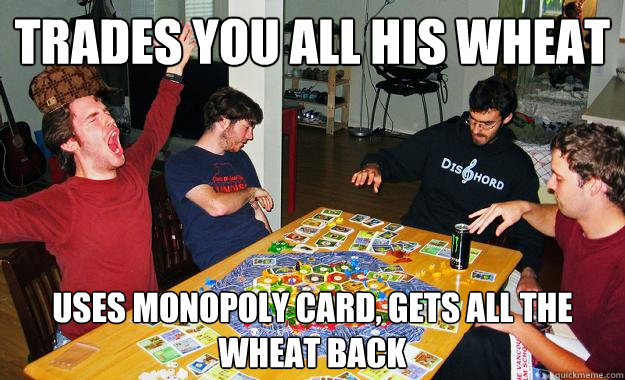 Trades you all his wheat uses monopoly card, gets all the wheat back  