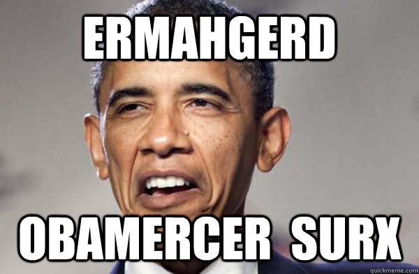 Ermahgerd Obamercer  surx - Ermahgerd Obamercer  surx  Ermahgerd Obama