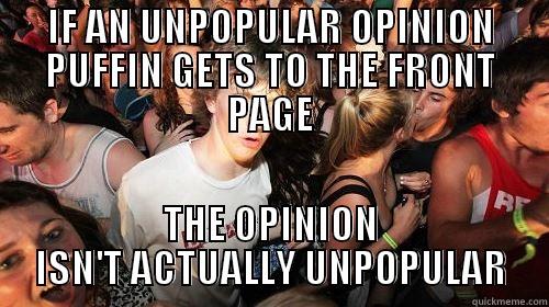 IF AN UNPOPULAR OPINION PUFFIN GETS TO THE FRONT PAGE THE OPINION ISN'T ACTUALLY UNPOPULAR Suddenly Clarity Clarence