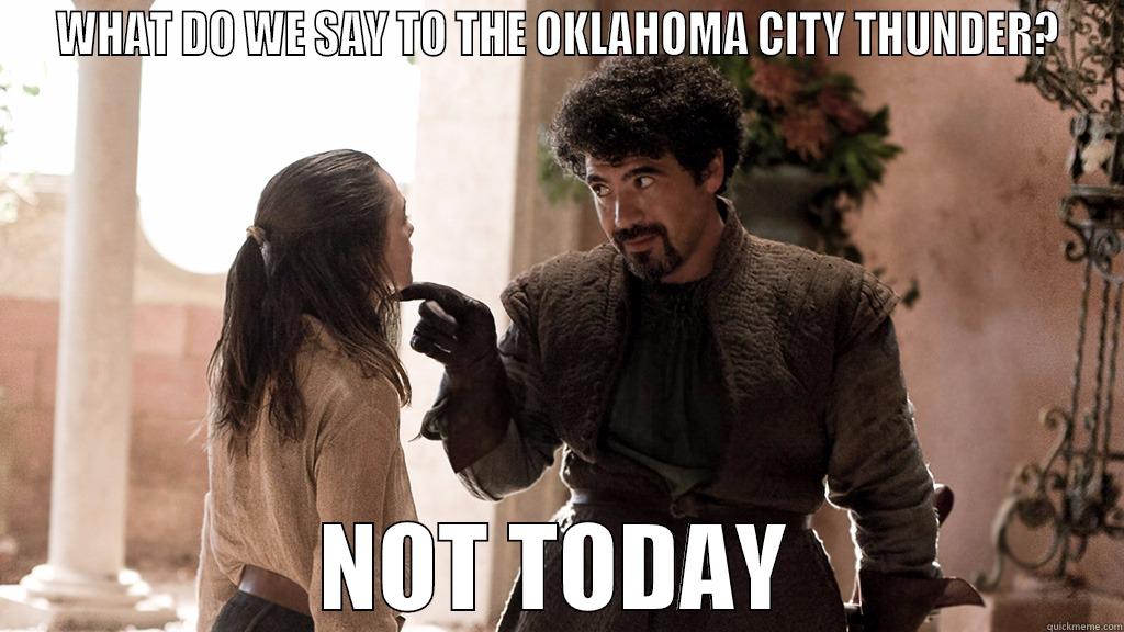 WHAT DO WE SAY TO THE OKLAHOMA CITY THUNDER? NOT TODAY Misc