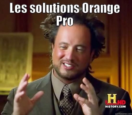 LES SOLUTIONS ORANGE PRO  Ancient Aliens